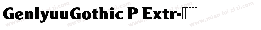 GenlyuuGothic P Extr字体转换